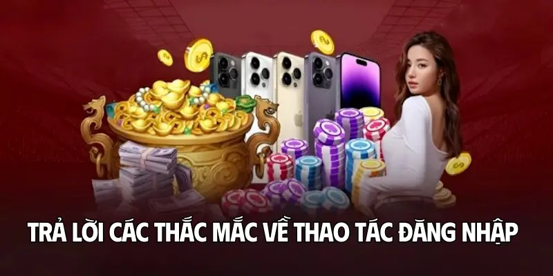 Trả lời các thắc mắc về thao tác đăng nhập